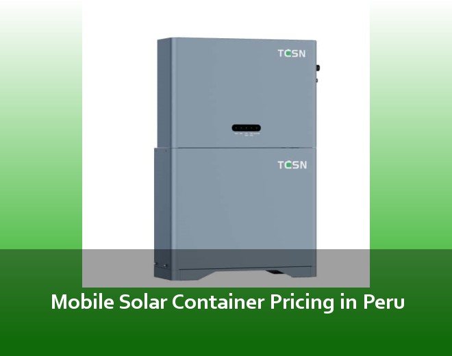 Mobile Solar Container Pricing in Peru
